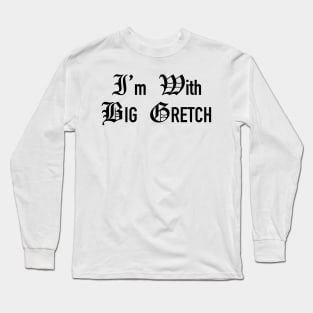 I'm With That Woman From Michigan aka Big Gretch Long Sleeve T-Shirt